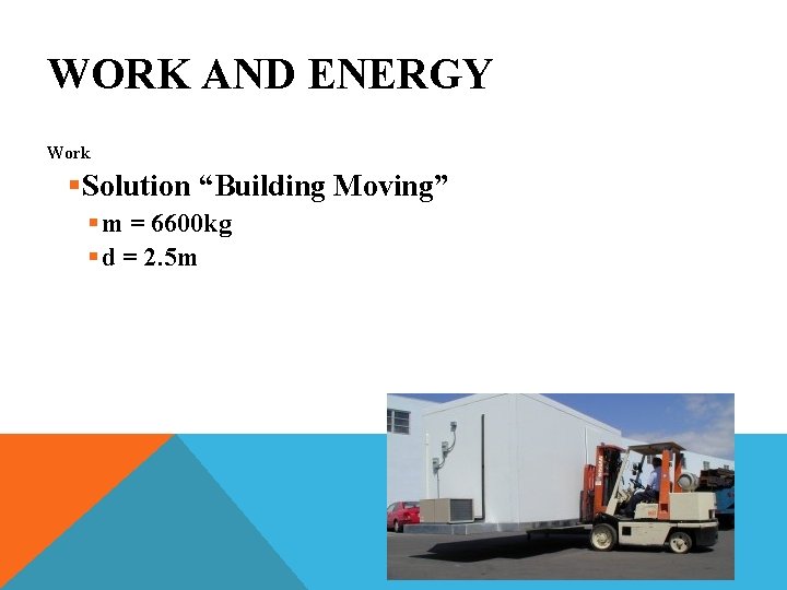 WORK AND ENERGY Work §Solution “Building Moving” § m = 6600 kg § d