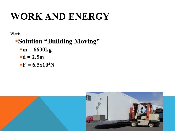 WORK AND ENERGY Work §Solution “Building Moving” § m = 6600 kg § d
