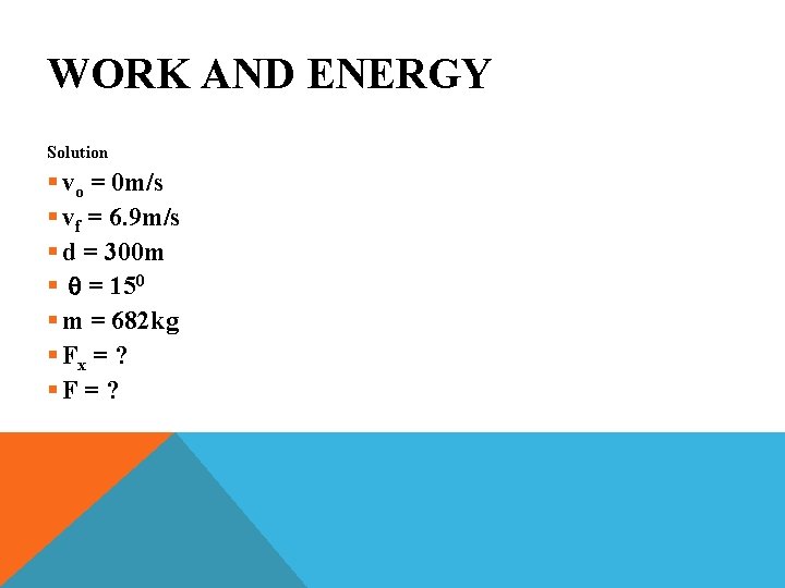 WORK AND ENERGY Solution § vo = 0 m/s § vf = 6. 9