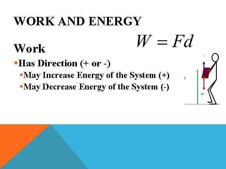WORK AND ENERGY Work §Has Direction (+ or -) §May Increase Energy of the