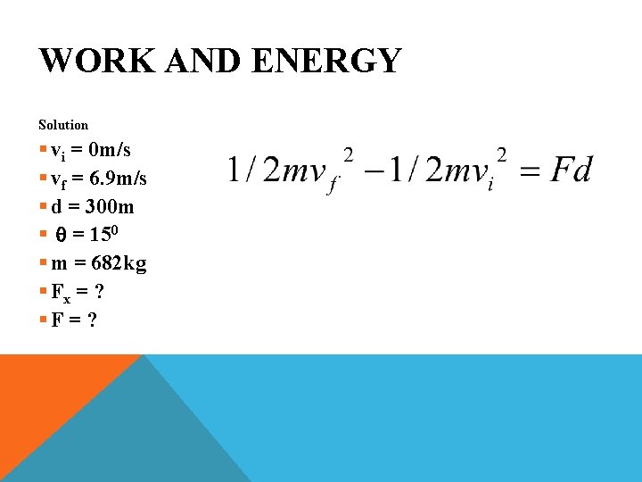 WORK AND ENERGY Solution § vi = 0 m/s § vf = 6. 9