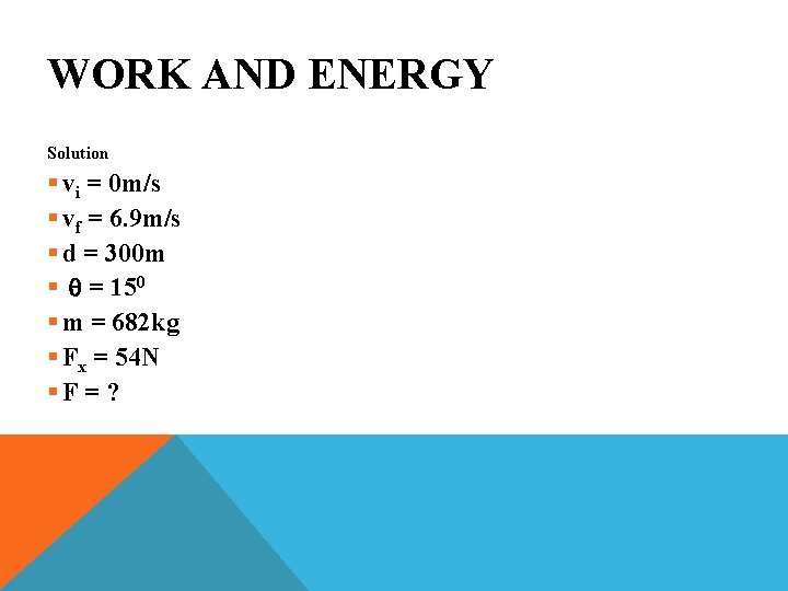 WORK AND ENERGY Solution § vi = 0 m/s § vf = 6. 9