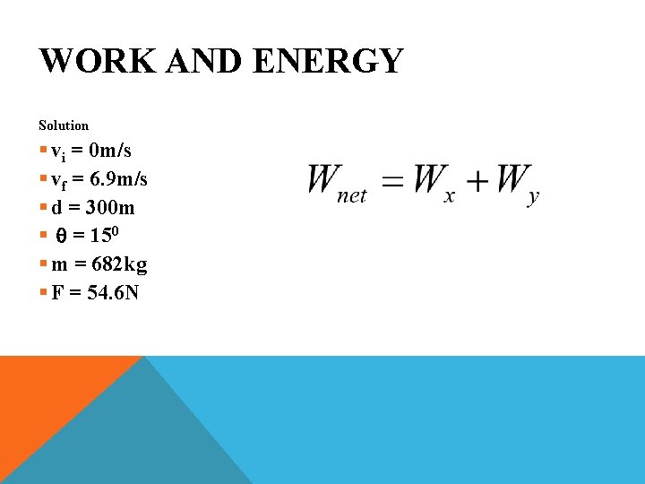 WORK AND ENERGY Solution § vi = 0 m/s § vf = 6. 9