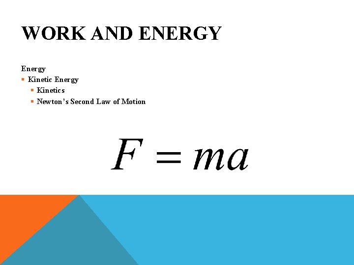WORK AND ENERGY Energy § Kinetics § Newton’s Second Law of Motion 
