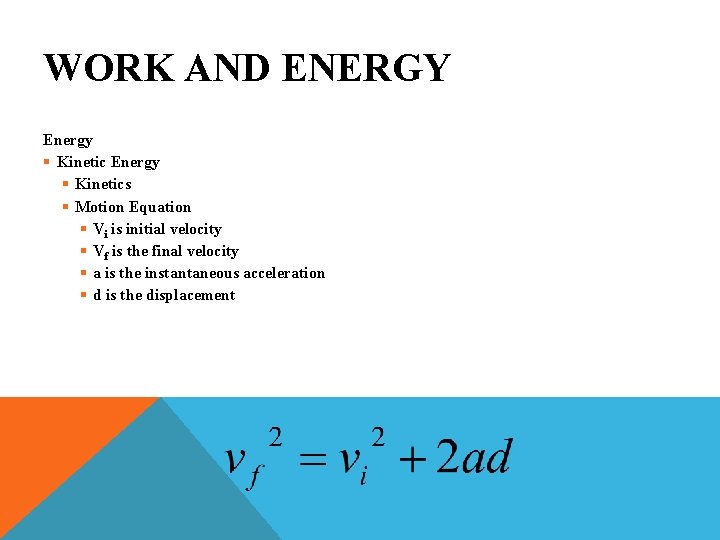 WORK AND ENERGY Energy § Kinetics § Motion Equation § Vi is initial velocity
