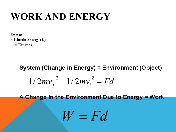WORK AND ENERGY Energy § Kinetic Energy (K) § Kinetics System (Change in Energy)