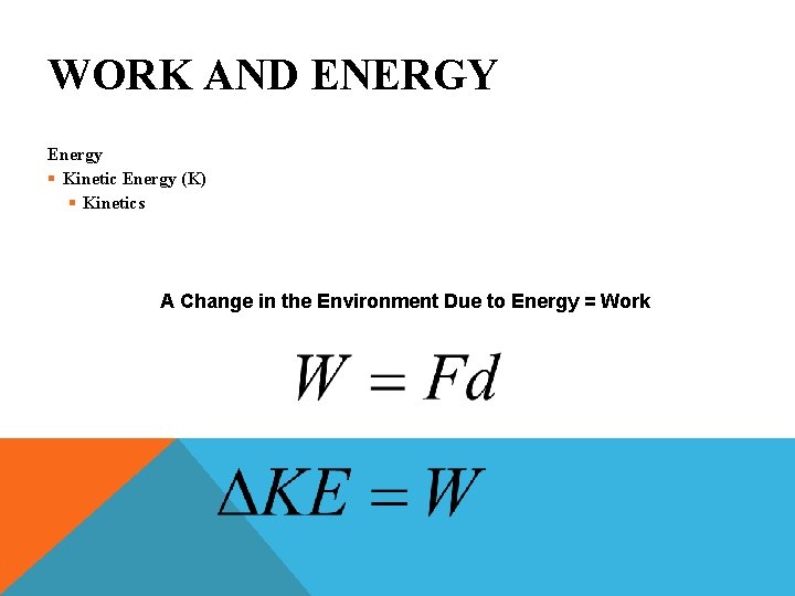 WORK AND ENERGY Energy § Kinetic Energy (K) § Kinetics A Change in the