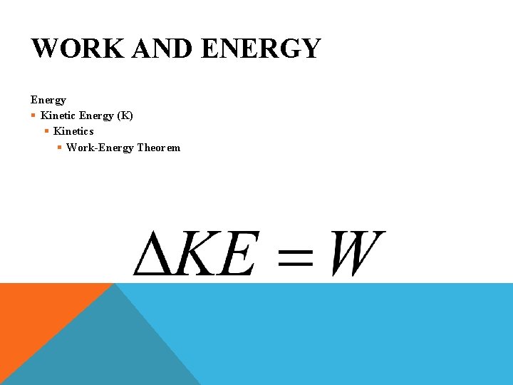 WORK AND ENERGY Energy § Kinetic Energy (K) § Kinetics § Work-Energy Theorem 