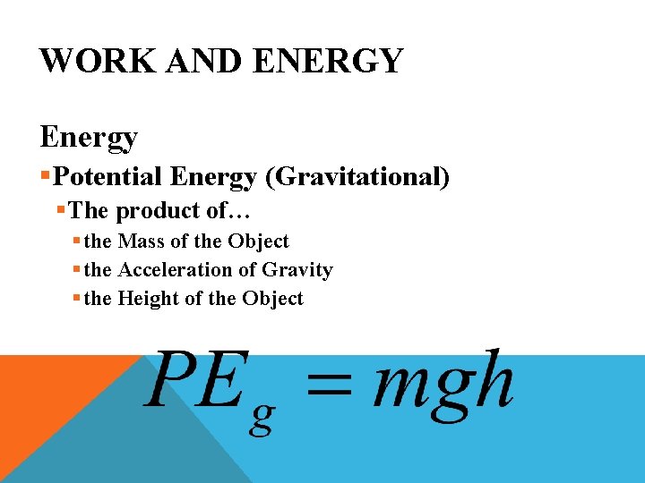 WORK AND ENERGY Energy §Potential Energy (Gravitational) §The product of… § the Mass of