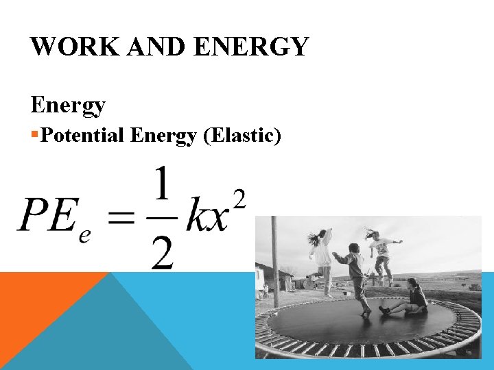WORK AND ENERGY Energy §Potential Energy (Elastic) 
