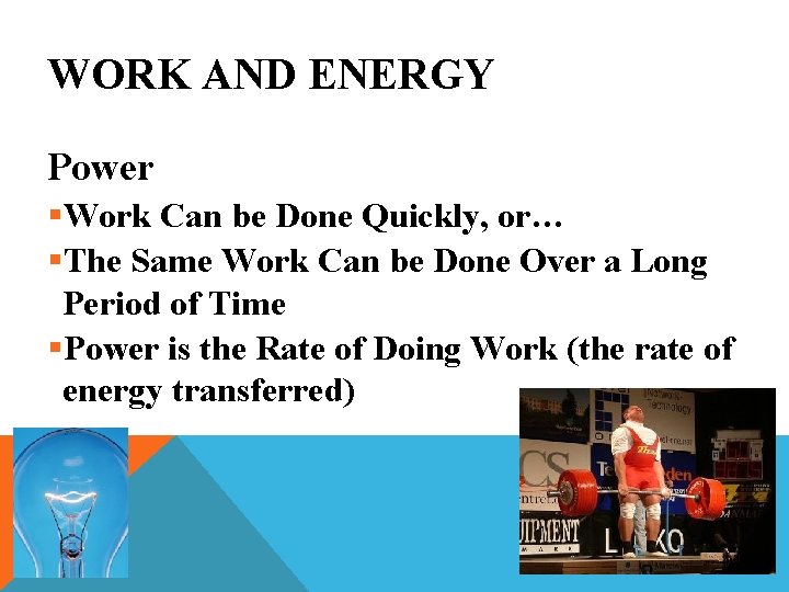 WORK AND ENERGY Power §Work Can be Done Quickly, or… §The Same Work Can