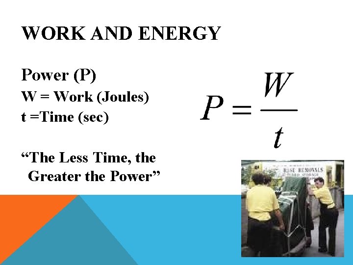 WORK AND ENERGY Power (P) W = Work (Joules) t =Time (sec) “The Less