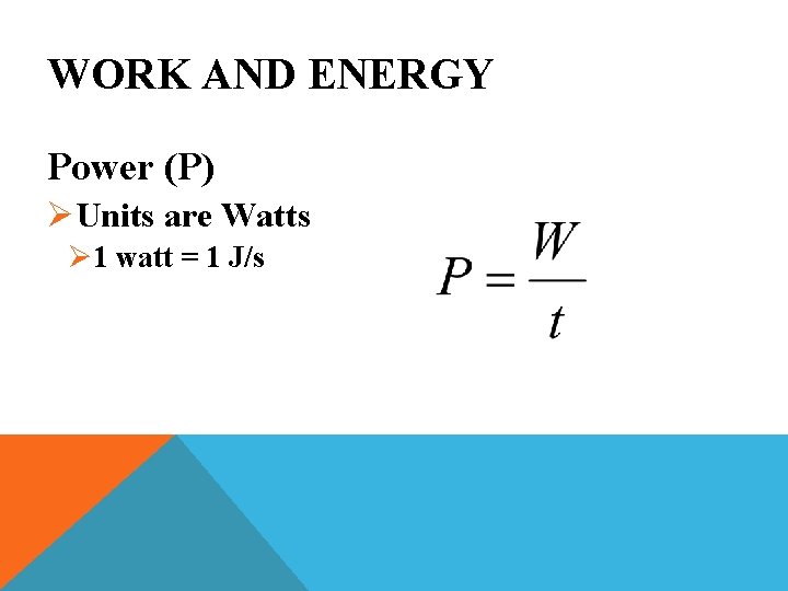 WORK AND ENERGY Power (P) ØUnits are Watts Ø 1 watt = 1 J/s