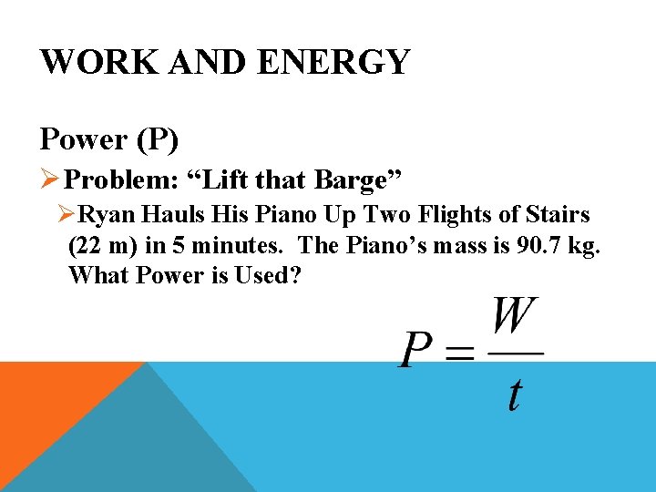 WORK AND ENERGY Power (P) ØProblem: “Lift that Barge” ØRyan Hauls His Piano Up