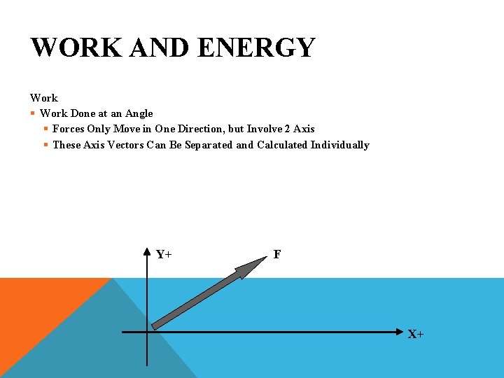 WORK AND ENERGY Work § Work Done at an Angle § Forces Only Move
