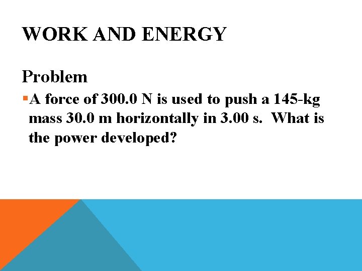 WORK AND ENERGY Problem §A force of 300. 0 N is used to push