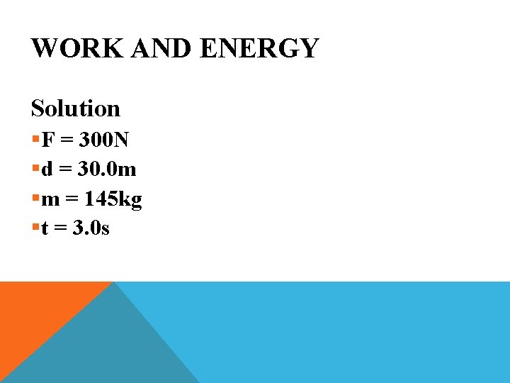 WORK AND ENERGY Solution §F = 300 N §d = 30. 0 m §m