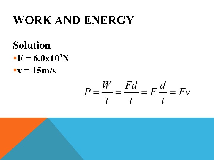 WORK AND ENERGY Solution §F = 6. 0 x 103 N §v = 15