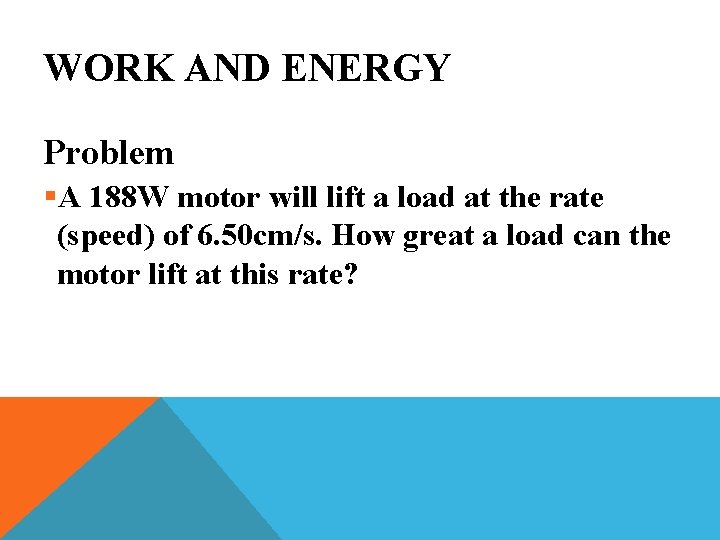 WORK AND ENERGY Problem §A 188 W motor will lift a load at the