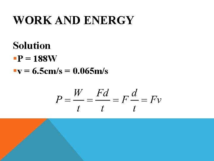 WORK AND ENERGY Solution §P = 188 W §v = 6. 5 cm/s =