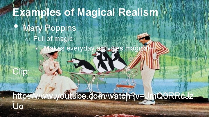 Examples of Magical Realism • Mary Poppins o Full of magic § Makes everyday