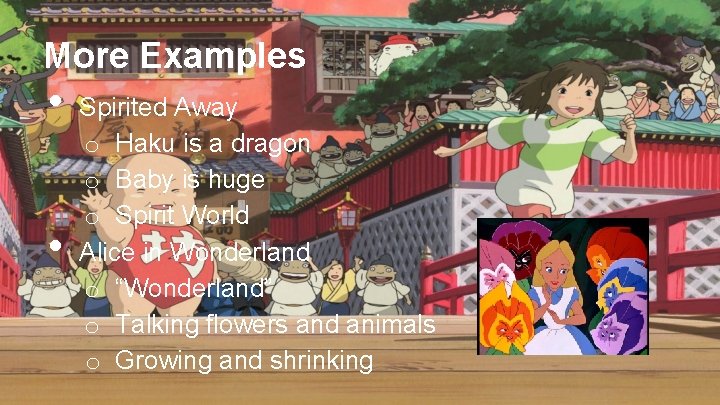 More Examples • • Spirited Away o Haku is a dragon o Baby is