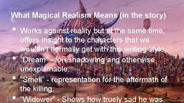 What Magical Realism Means (in the story) • • Works against reality but at