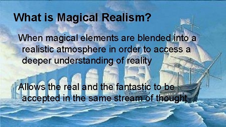 What is Magical Realism? When magical elements are blended into a realistic atmosphere in