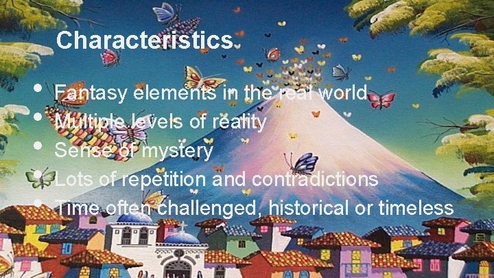Characteristics • • • Fantasy elements in the real world Multiple levels of reality