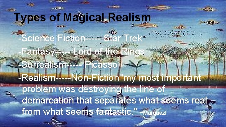 Types of Magical Realism -Science Fiction----- Star Trek -Fantasy----- Lord of the Rings -Surrealism-----