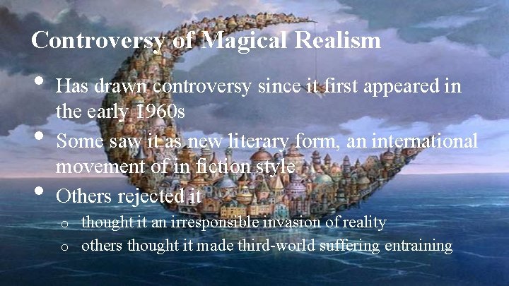 Controversy of Magical Realism • • • Has drawn controversy since it first appeared