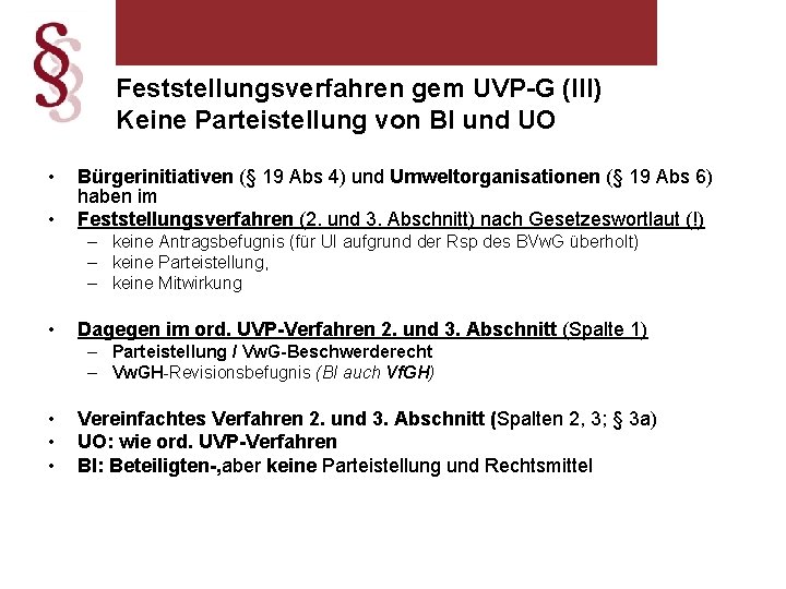 Feststellungsverfahren gem UVP-G (III) Keine Parteistellung von BI und UO • • Bürgerinitiativen (§