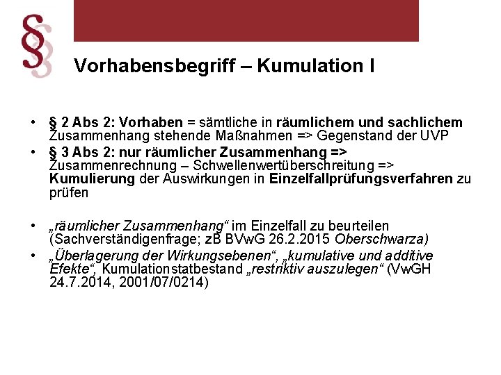 Vorhabensbegriff – Kumulation I • § 2 Abs 2: Vorhaben = sämtliche in räumlichem