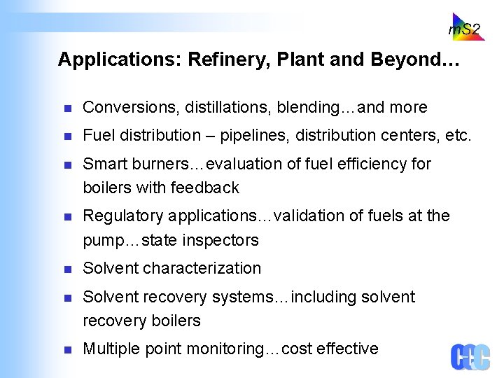 Applications: Refinery, Plant and Beyond… n Conversions, distillations, blending…and more n Fuel distribution –
