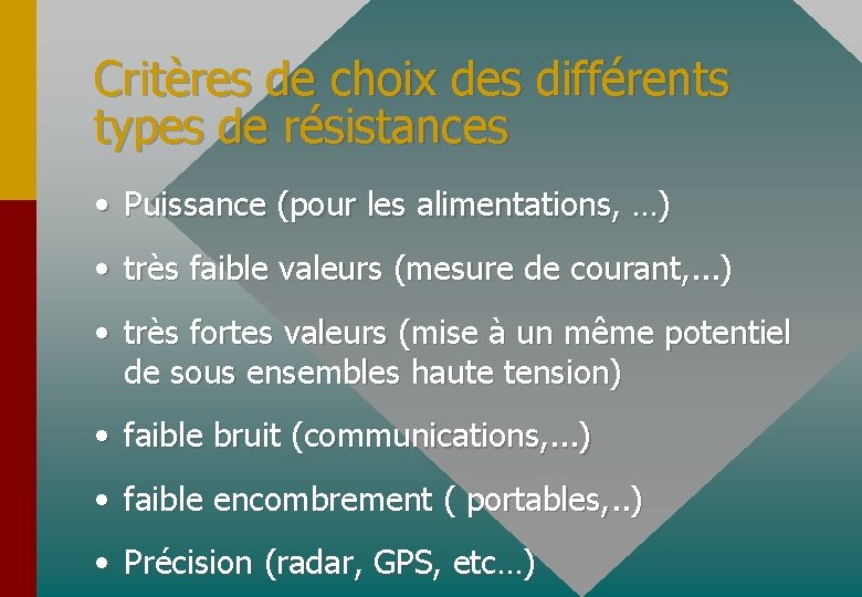 Critères de choix des différents types de résistances • Puissance (pour les alimentations, …)