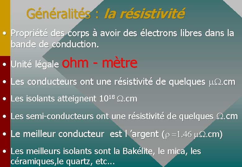 Généralités : la résistivité • Propriété des corps à avoir des électrons libres dans