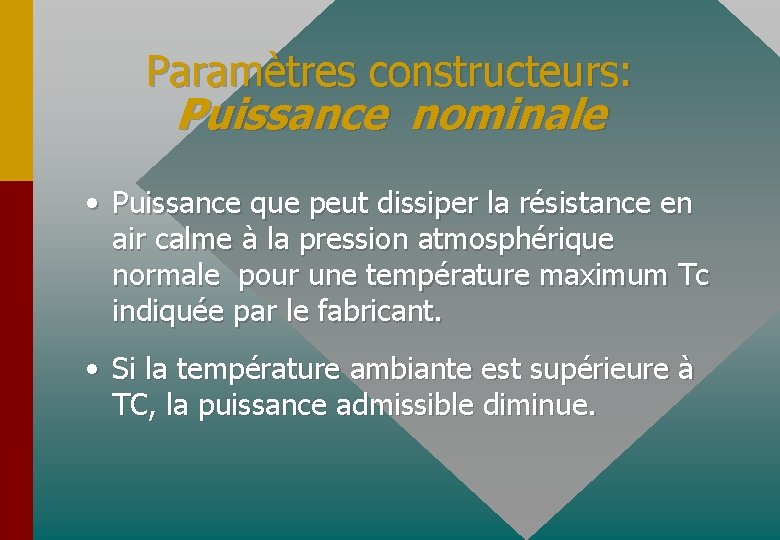 Paramètres constructeurs: Puissance nominale • Puissance que peut dissiper la résistance en air calme