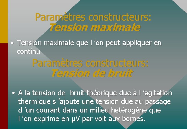 Paramètres constructeurs: Tension maximale • Tension maximale que l ’on peut appliquer en continu