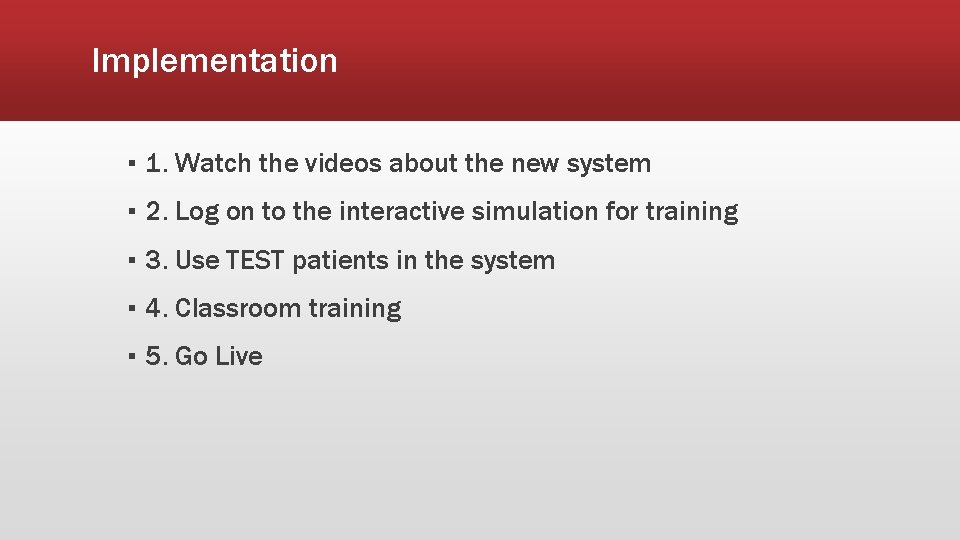 Implementation ▪ 1. Watch the videos about the new system ▪ 2. Log on