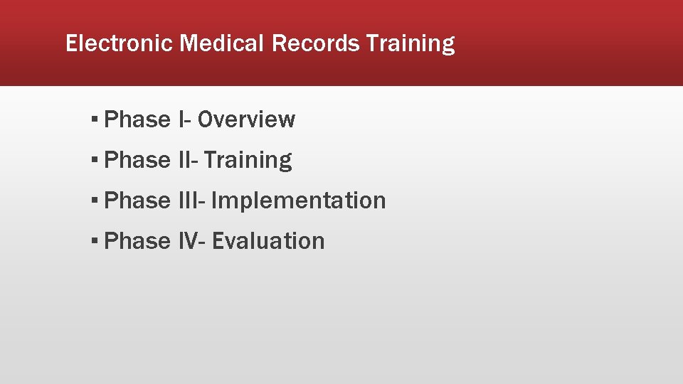 Electronic Medical Records Training ▪ Phase I- Overview ▪ Phase II- Training ▪ Phase