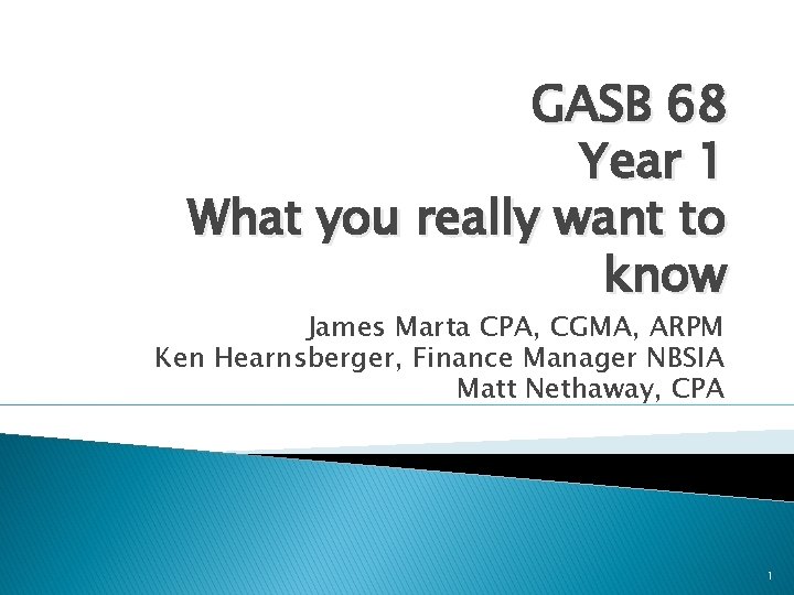 GASB 68 Year 1 What you really want to know James Marta CPA, CGMA,