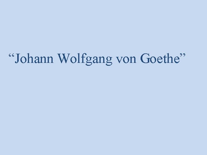 “Johann Wolfgang von Goethe” 