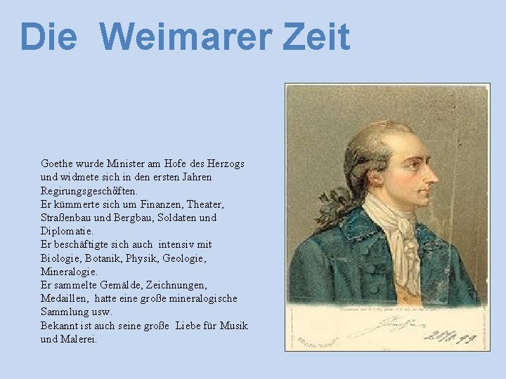 Die Weimarer Zeit Goethe wurde Minister am Hofe des Herzogs und widmete sich in
