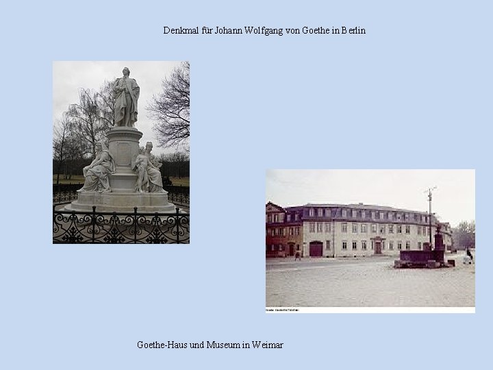 Denkmal für Johann Wolfgang von Goethe in Berlin Goethe-Haus und Museum in Weimar 