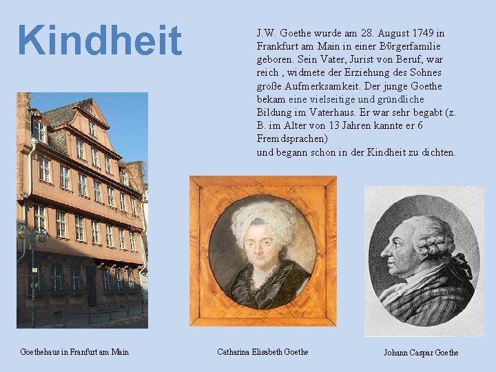 Kindheit Goethehaus in Franfurt am Main J. W. Goethe wurde am 28. August 1749