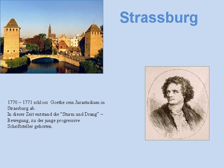 Strassburg 1770 – 1771 schloss Goethe sein Jurastudium in Strassburg ab. In dieser Zeit