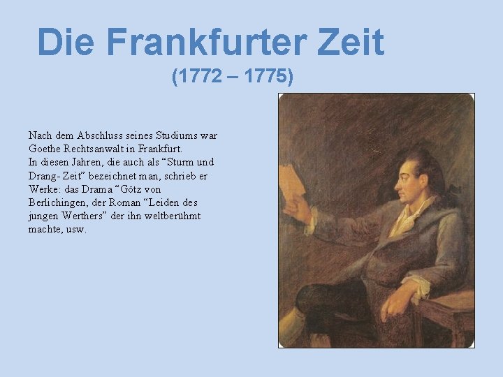Die Frankfurter Zeit (1772 – 1775) Nach dem Abschluss seines Studiums war Goethe Rechtsanwalt
