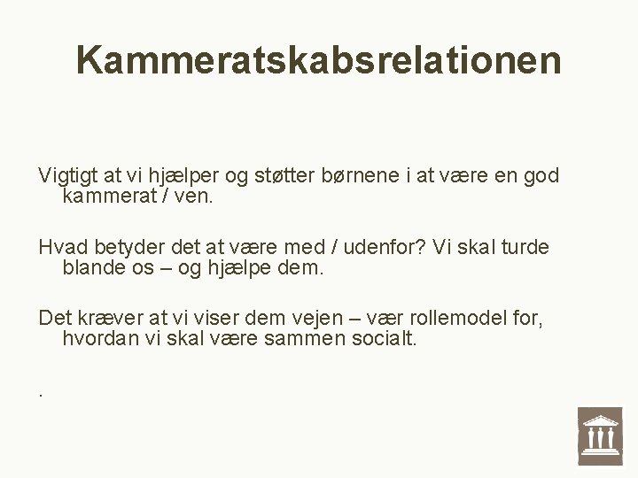 Kammeratskabsrelationen Vigtigt at vi hjælper og støtter børnene i at være en god kammerat Kammeratskabsrelationen Vigtigt at vi hjælper og støtter børnene i at være en god kammerat