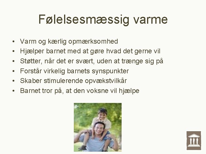 Følelsesmæssig varme • • • Varm og kærlig opmærksomhed Hjælper barnet med at gøre Følelsesmæssig varme • • • Varm og kærlig opmærksomhed Hjælper barnet med at gøre