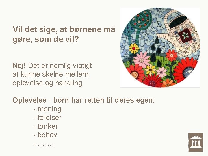 Vil det sige, at børnene må gøre, som de vil? Nej! Det er nemlig Vil det sige, at børnene må gøre, som de vil? Nej! Det er nemlig